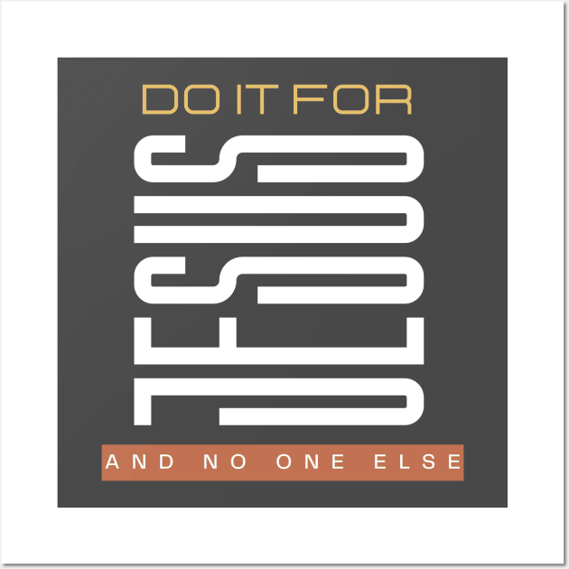 Do it for Jesus and nobody else Wall Art by Kikapu creations